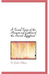 A Second Series of the Manners and Customs of the Ancient Egyptians