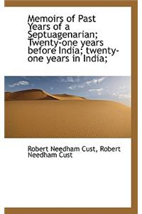 Memoirs of Past Years of a Septuagenarian; Twenty-One Years Before India; Twenty-One Years in India;