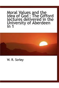 Moral Values and the Idea of God: The Gifford Lectures Delivered in the University of Aberdeen in 1