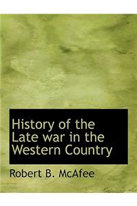 History of the Late war in the Western Country