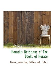 Horatius Restitutus of the Books of Horace