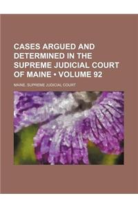 Cases Argued and Determined in the Supreme Judicial Court of Maine (Volume 92)