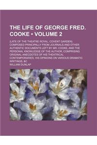 The Life of George Fred. Cooke (Volume 2); (Late of the Theatre Royal, Covent Garden) Composed Principally from Journals and Other Authentic Documents