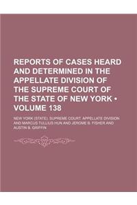 Reports of Cases Heard and Determined in the Appellate Division of the Supreme Court of the State of New York (Volume 138)