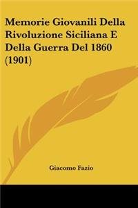 Memorie Giovanili Della Rivoluzione Siciliana E Della Guerra del 1860 (1901)