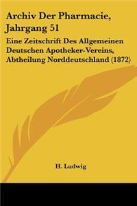Archiv Der Pharmacie, Jahrgang 51