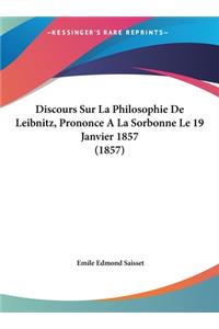 Discours Sur La Philosophie de Leibnitz, Prononce a la Sorbonne Le 19 Janvier 1857 (1857)