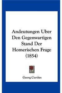 Andeutungen Uber Den Gegenwartigen Stand Der Homerischen Frage (1854)
