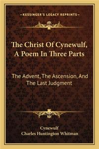 The Christ Of Cynewulf, A Poem In Three Parts
