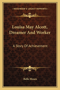 Louisa May Alcott, Dreamer And Worker