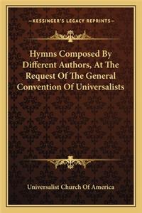 Hymns Composed By Different Authors, At The Request Of The General Convention Of Universalists