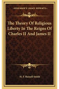 The Theory of Religious Liberty in the Reigns of Charles II and James II