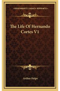 The Life of Hernando Cortes V1