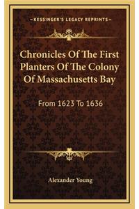 Chronicles Of The First Planters Of The Colony Of Massachusetts Bay