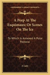 A Peep At The Esquimaux; Or Scenes On The Ice