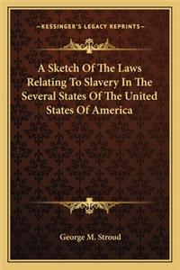 A Sketch of the Laws Relating to Slavery in the Several States of the United States of America