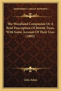 Woodland Companion or a Brief Description of British Trees, with Some Account of Their Uses (1802)