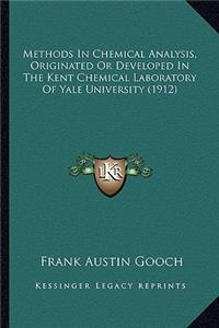 Methods in Chemical Analysis, Originated or Developed in Themethods in Chemical Analysis, Originated or Developed in the Kent Chemical Laboratory of Yale University (1912) Kent Chemical Laboratory of Yale University (1912)