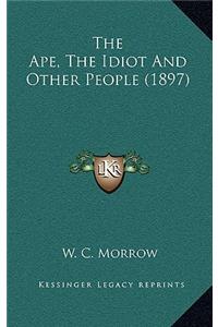 Ape, The Idiot And Other People (1897)