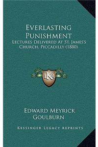 Everlasting Punishment: Lectures Delivered at St. James's Church, Piccadilly (1880)