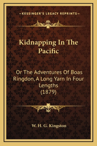 Kidnapping in the Pacific: Or the Adventures of Boas Ringdon, a Long Yarn in Four Lengths (1879)