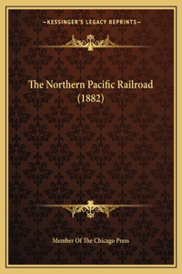 The Northern Pacific Railroad (1882)