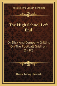 The High School Left End: Or Dick and Company Grilling on the Football Gridiron (1910)