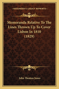 Memoranda Relative To The Lines Thrown Up To Cover Lisbon In 1810 (1829)