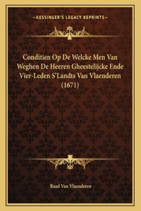 Conditien Op De Welcke Men Van Weghen De Heeren Gheestelijcke Ende Vier-Leden S'Landts Van Vlaenderen (1671)
