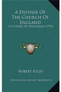 A Defense of the Church of England: In a Series of Discourses (1795)