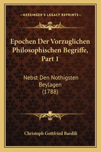 Epochen Der Vorzuglichen Philosophischen Begriffe, Part 1