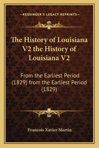 The History of Louisiana V2 the History of Louisiana V2