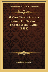 Il Vero Giovan Battista Fagiuoli E Il Teatro In Toscana A'Suoi Tempi (1884)
