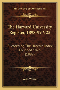 The Harvard University Register, 1898-99 V25