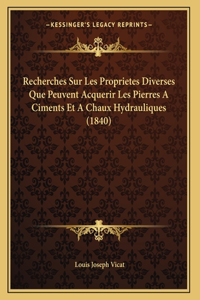 Recherches Sur Les Proprietes Diverses Que Peuvent Acquerir Les Pierres A Ciments Et A Chaux Hydrauliques (1840)