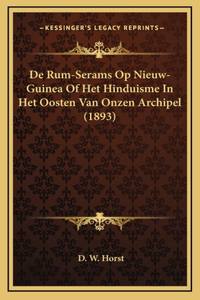 De Rum-Serams Op Nieuw-Guinea Of Het Hinduisme In Het Oosten Van Onzen Archipel (1893)