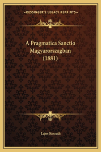 A Pragmatica Sanctio Magyarorszagban (1881)