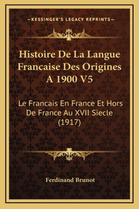 Histoire De La Langue Francaise Des Origines A 1900 V5