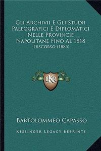Gli Archivii E Gli Studii Paleografici E Diplomatici Nelle Provincie Napolitane Fino Al 1818