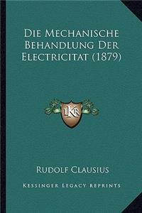 Die Mechanische Behandlung Der Electricitat (1879)