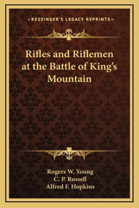 Rifles and Riflemen at the Battle of King's Mountain