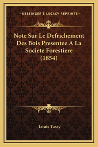 Note Sur Le Defrichement Des Bois Presentee A La Societe Forestiere (1854)