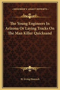 The Young Engineers In Arizona Or Laying Tracks On The Man Killer Quicksand