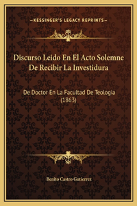 Discurso Leido En El Acto Solemne De Recibir La Investidura