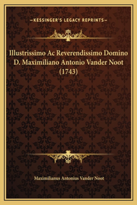 Illustrissimo Ac Reverendissimo Domino D. Maximiliano Antonio Vander Noot (1743)