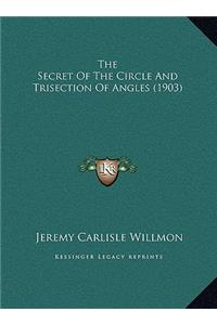The Secret Of The Circle And Trisection Of Angles (1903)