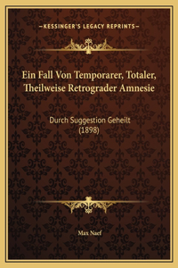 Ein Fall Von Temporarer, Totaler, Theilweise Retrograder Amnesie
