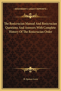Rosicrucian Manual And Rosicrucian Questions And Answers With Complete History Of The Rosicrucian Order