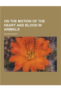 On the Motion of the Heart and Blood in Animals