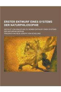 Erster Entwurf Eines Systems Der Naturphilosophie; Gefolgt Von Einleitung Zu Seinem Entwurf Eines Systems Der Naturphilosophie